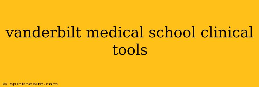 vanderbilt medical school clinical tools