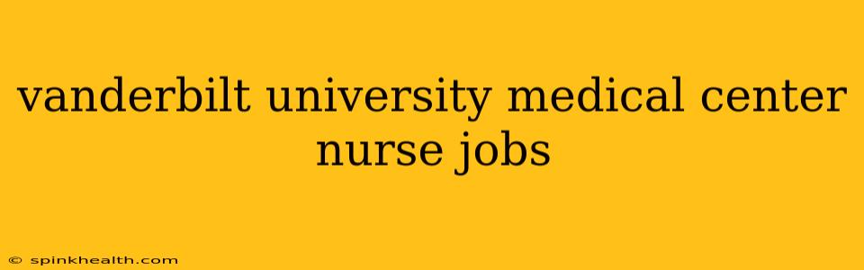 vanderbilt university medical center nurse jobs
