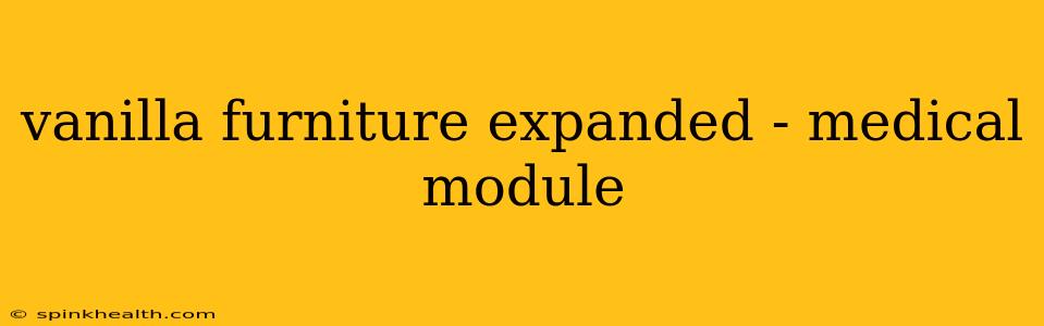 vanilla furniture expanded - medical module