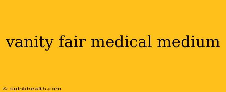 vanity fair medical medium