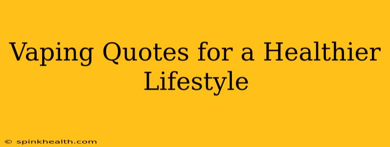 Vaping Quotes for a Healthier Lifestyle