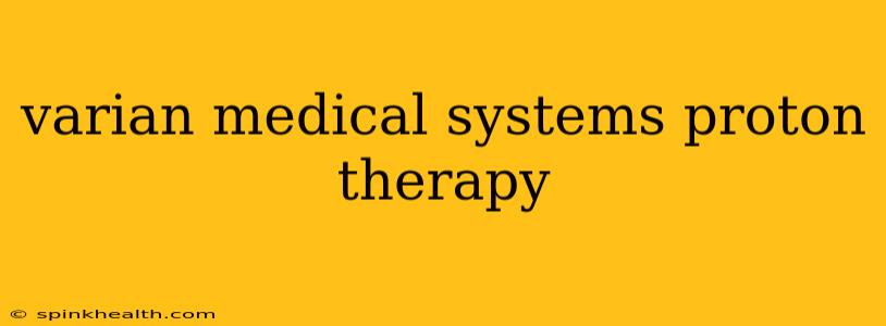 varian medical systems proton therapy