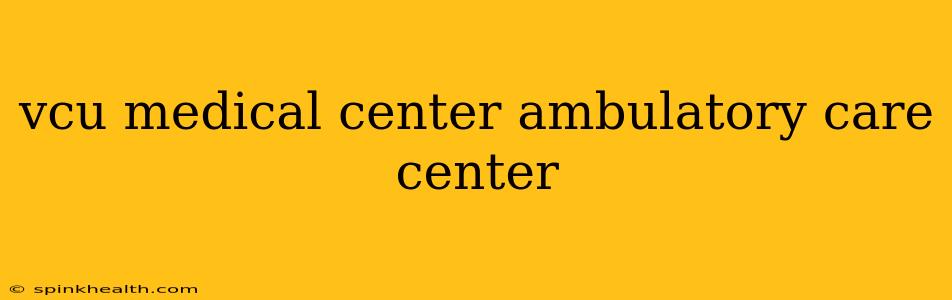 vcu medical center ambulatory care center