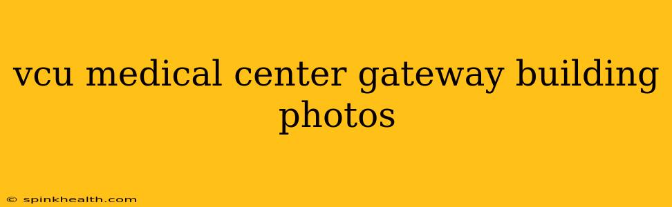 vcu medical center gateway building photos