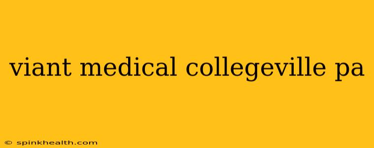 viant medical collegeville pa