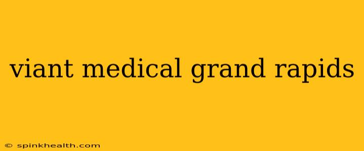 viant medical grand rapids