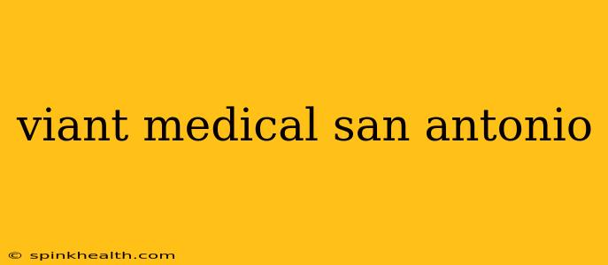 viant medical san antonio