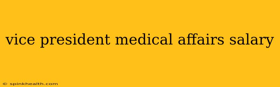 vice president medical affairs salary