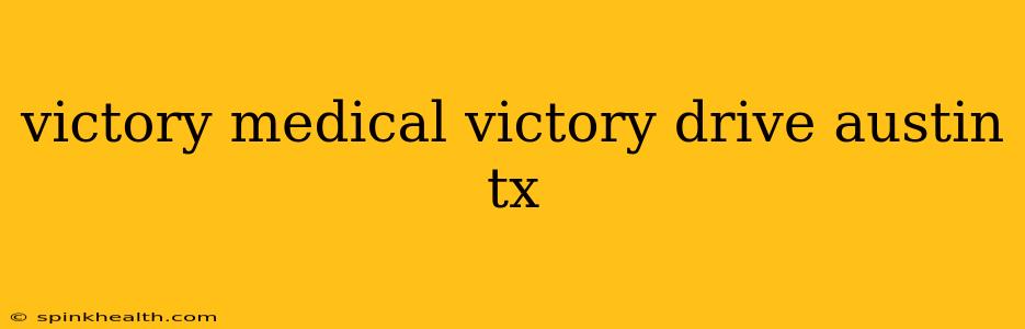 victory medical victory drive austin tx