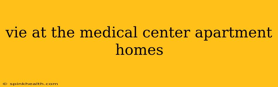 vie at the medical center apartment homes
