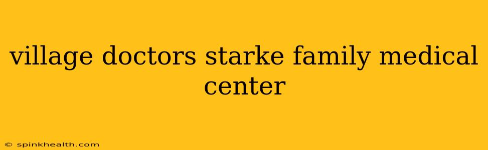 village doctors starke family medical center