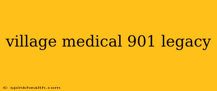village medical 901 legacy