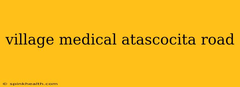 village medical atascocita road