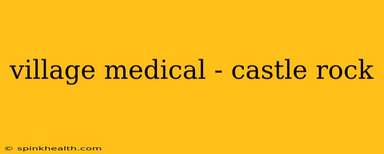 village medical - castle rock