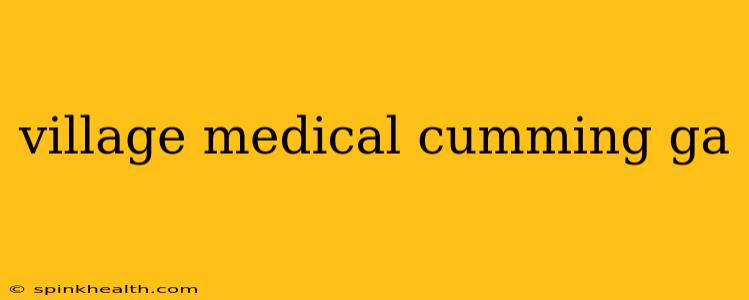 village medical cumming ga