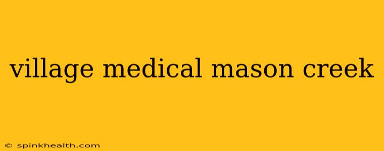 village medical mason creek