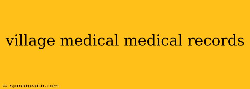 village medical medical records