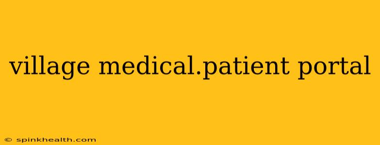 village medical.patient portal