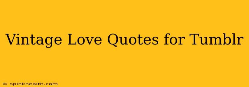 Vintage Love Quotes for Tumblr