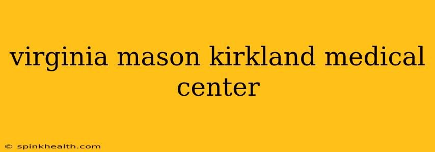 virginia mason kirkland medical center