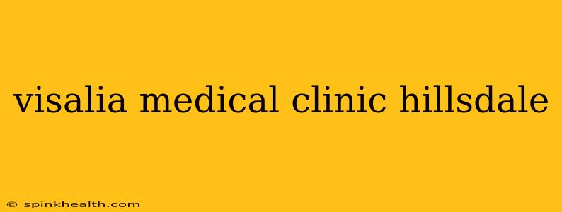 visalia medical clinic hillsdale