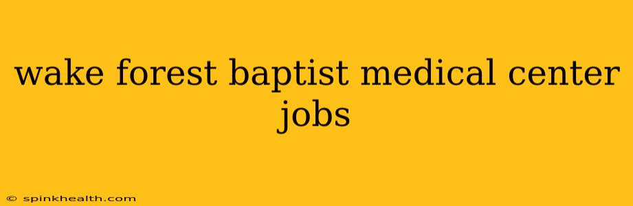 wake forest baptist medical center jobs
