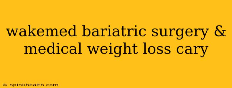 wakemed bariatric surgery & medical weight loss cary