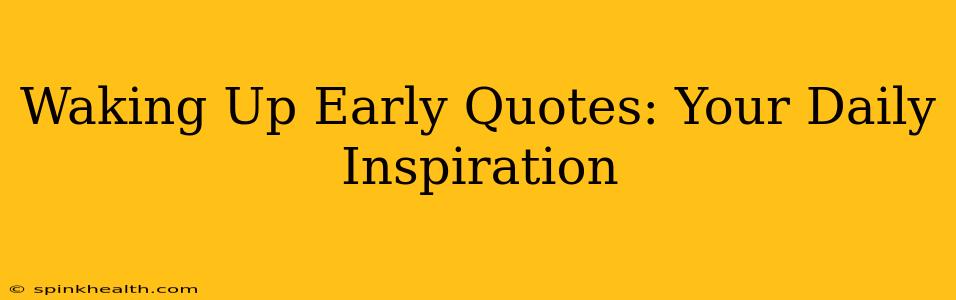 Waking Up Early Quotes: Your Daily Inspiration