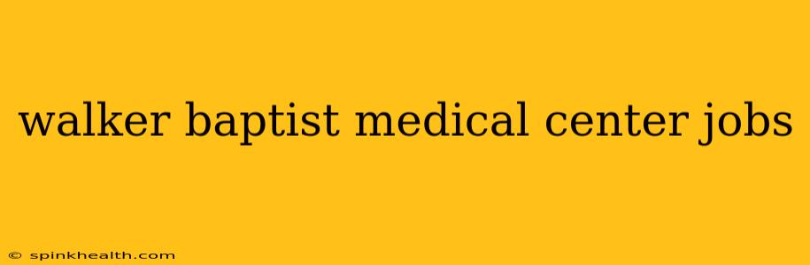 walker baptist medical center jobs