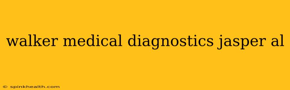 walker medical diagnostics jasper al