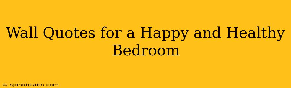 Wall Quotes for a Happy and Healthy Bedroom
