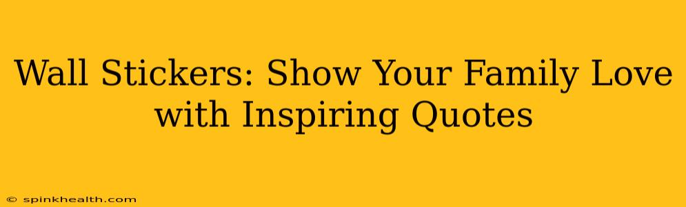 Wall Stickers: Show Your Family Love with Inspiring Quotes