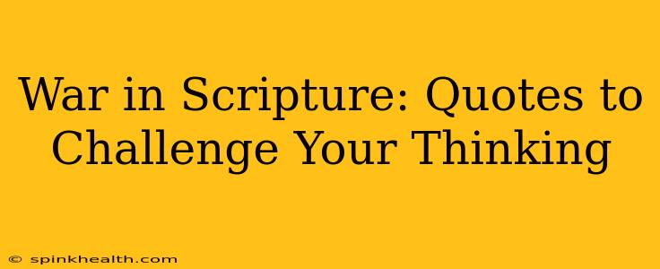 War in Scripture: Quotes to Challenge Your Thinking