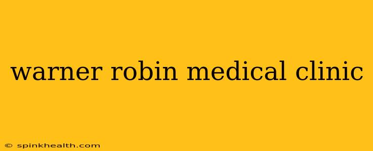 warner robin medical clinic