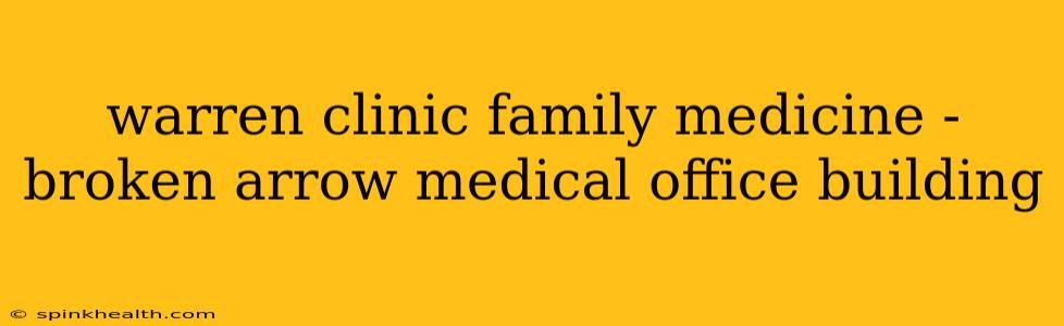 warren clinic family medicine - broken arrow medical office building
