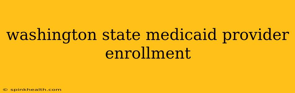 washington state medicaid provider enrollment