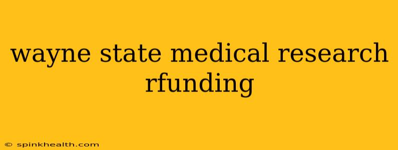 wayne state medical research rfunding