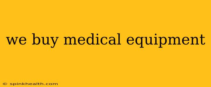 we buy medical equipment