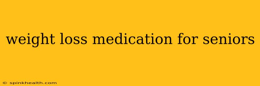 weight loss medication for seniors