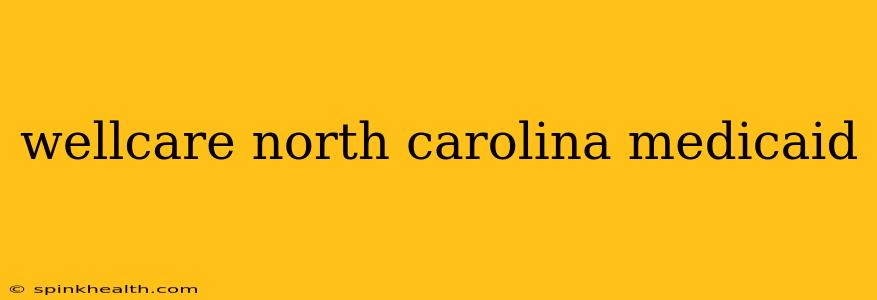 wellcare north carolina medicaid