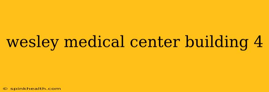 wesley medical center building 4
