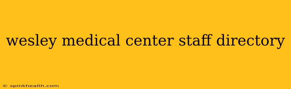 wesley medical center staff directory