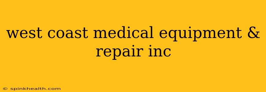 west coast medical equipment & repair inc