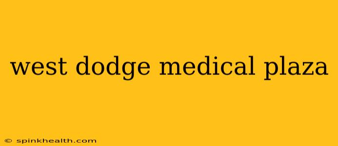 west dodge medical plaza