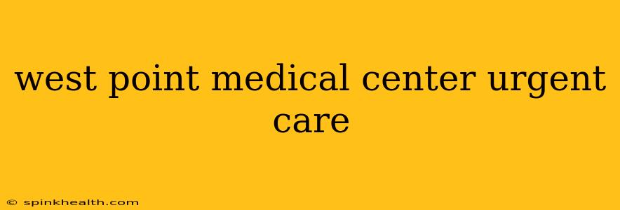 west point medical center urgent care
