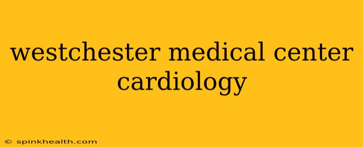 westchester medical center cardiology
