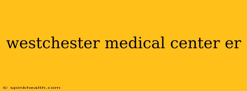 westchester medical center er