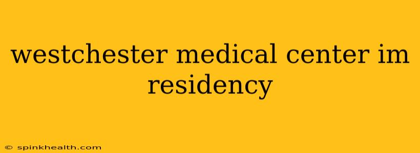 westchester medical center im residency