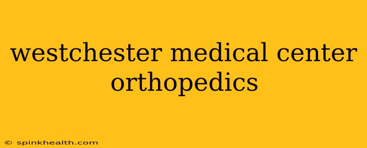 westchester medical center orthopedics