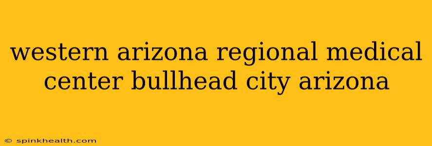 western arizona regional medical center bullhead city arizona